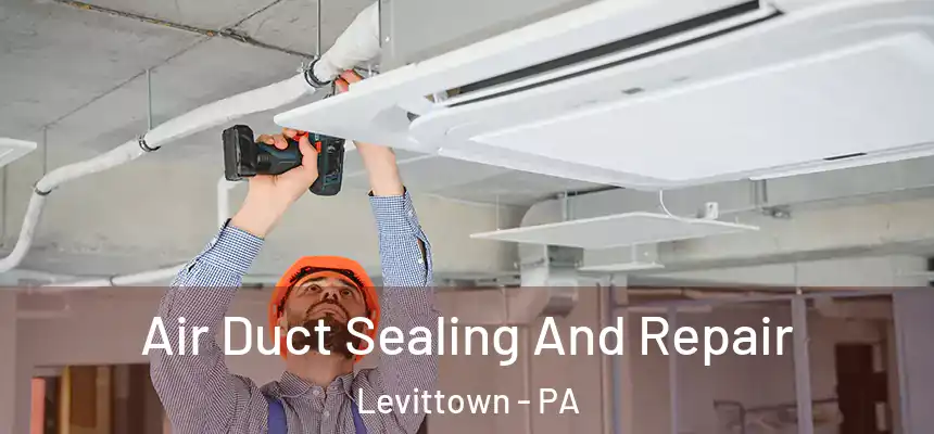  Air Duct Sealing And Repair Levittown - PA