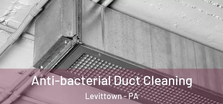  Anti-bacterial Duct Cleaning Levittown - PA