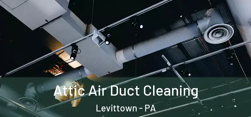  Attic Air Duct Cleaning Levittown - PA