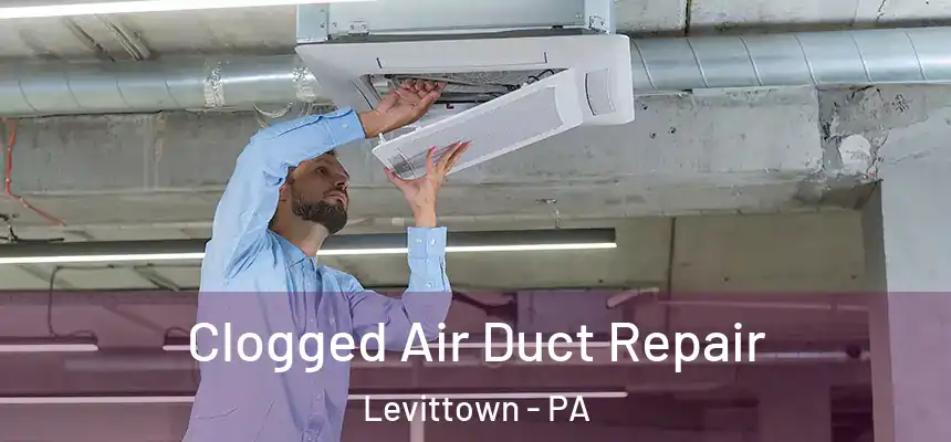  Clogged Air Duct Repair Levittown - PA