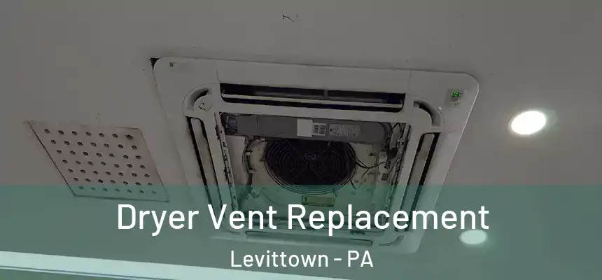  Dryer Vent Replacement Levittown - PA