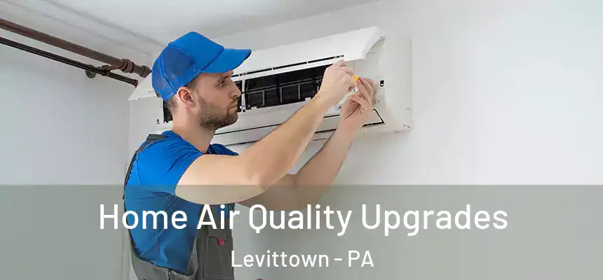  Home Air Quality Upgrades Levittown - PA