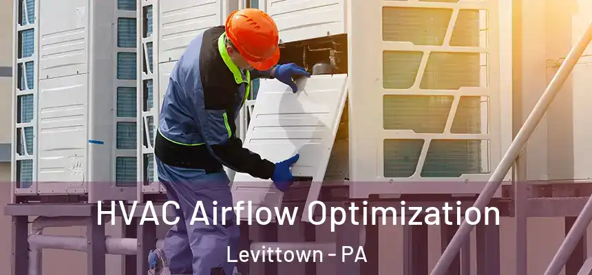  HVAC Airflow Optimization Levittown - PA