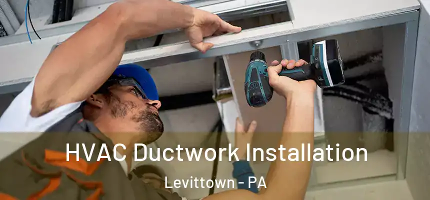 HVAC Ductwork Installation Levittown - PA