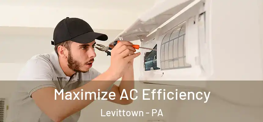  Maximize AC Efficiency Levittown - PA