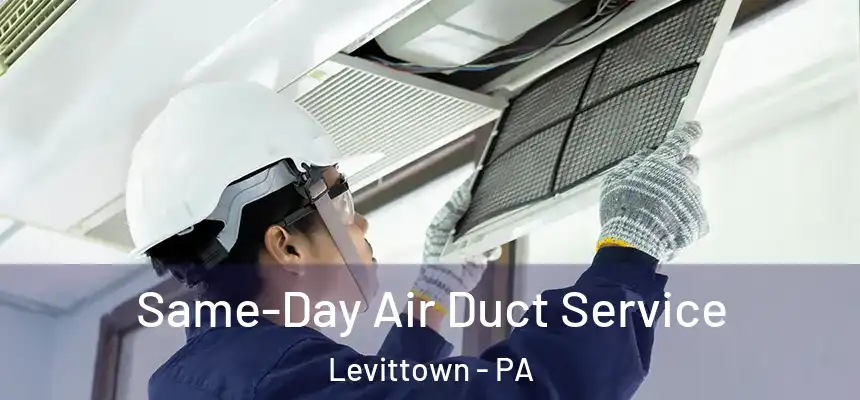  Same-Day Air Duct Service Levittown - PA